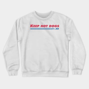 Keep hot dogs cheap Crewneck Sweatshirt